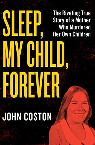 Sleep, My Child, Forever The Riveting True Story of a Mother Who Murdered Her O [Paperback]