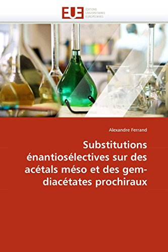 Substitutions nantioslectives Sur Des Actals Mso Et Des Gem-Diactates Proch [Paperback]