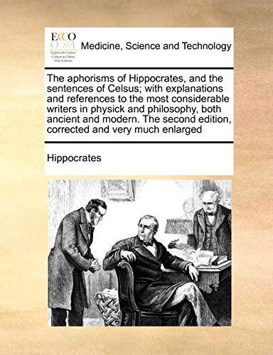 The Aphorisms Of Hippocrates, And The Sentences Of Celsus With Explanations And [Paperback]