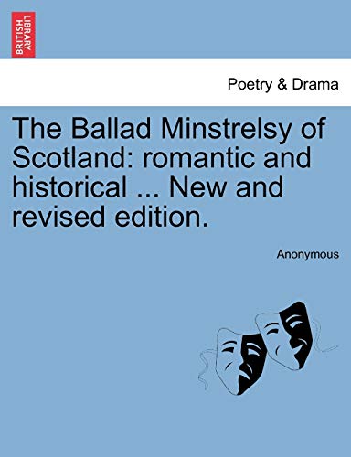 The Ballad Minstrelsy Of Scotland Romantic And Historical ... New And Revised E [Paperback]