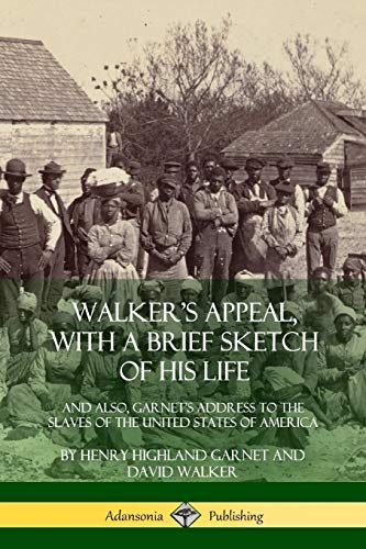 Walker's Appeal, with a Brief Sketch of His Life  And Also, Garnet's Address to [Paperback]