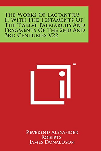 Works of Lactantius II with the Testaments of the Twelve Patriarchs and Fragment [Paperback]