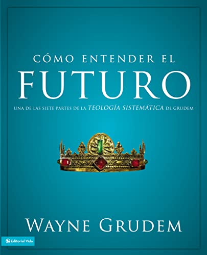 Cmo entender el futuro Una de las siete partes de la teologa sistemtica de G [Paperback]