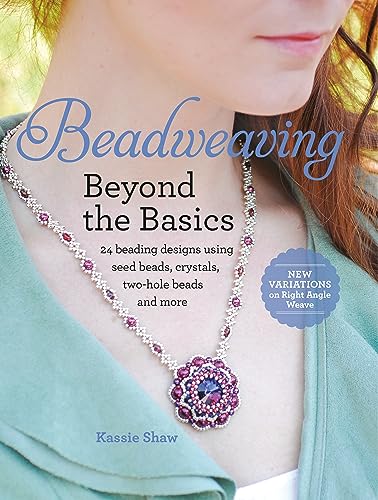 Beadweaving Beyond the Basics 24 Beading Designs Using Seed Beads, Crystals, Tw [Paperback]