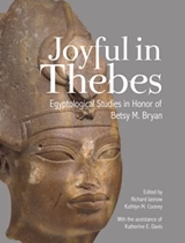 Joyful in Thebes Egyptological Studies in Honor of Betsy M. Bryan [Hardcover]