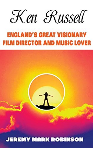 Ken Russell England's Great Visionary Film Director And Music Lover [Hardcover]