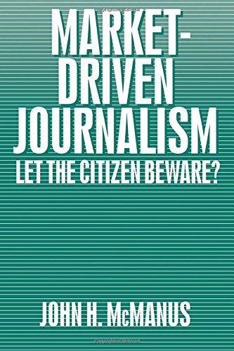 Market-Driven Journalism Let the Citizen Beware [Paperback]