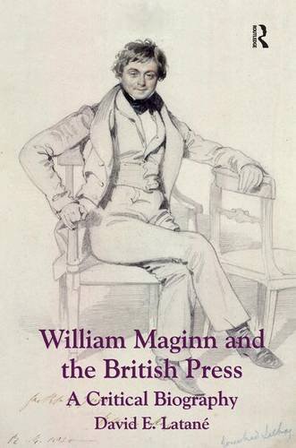 William Maginn and the British Press A Critical Biography [Hardcover]