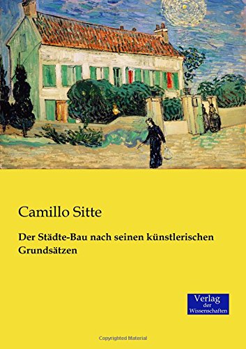 Der Stdte-Bau Nach Seinen Knstlerischen Grundstzen (german Edition) [Paperback]