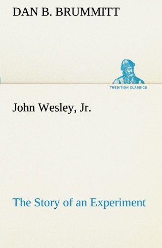 John Wesley, Jr. the Story of an Experiment [Paperback]