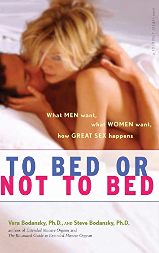 To Bed or Not To Bed What Men Want, What Women Want, How Great Sex Happens [Hardcover]