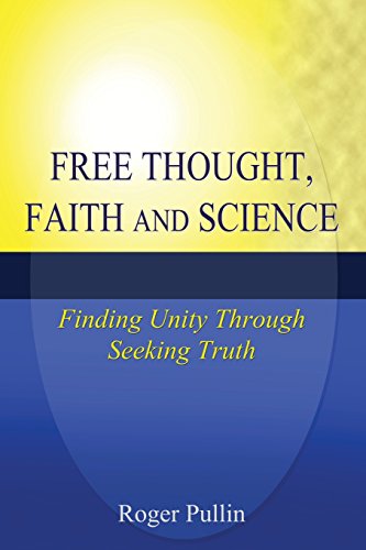Free Thought, Faith, And Science Finding Unity Through Seeking Truth [Paperback]
