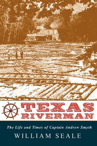 Texas Riverman, The Life And Times Of Captain Andrew Smyth [Paperback]