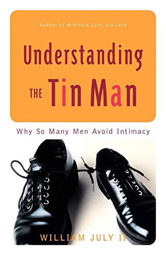 Understanding the Tin Man Why So Many Men Avoid Intimacy [Paperback]