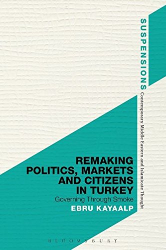 Remaking Politics, Markets, and Citizens in Turkey Governing Through Smoke [Hardcover]