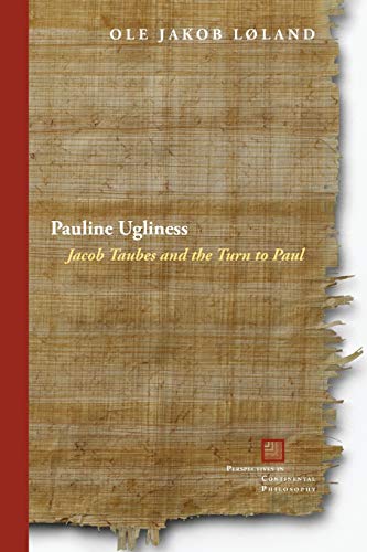 Pauline Ugliness Jacob Taubes and the Turn to Paul [Paperback]