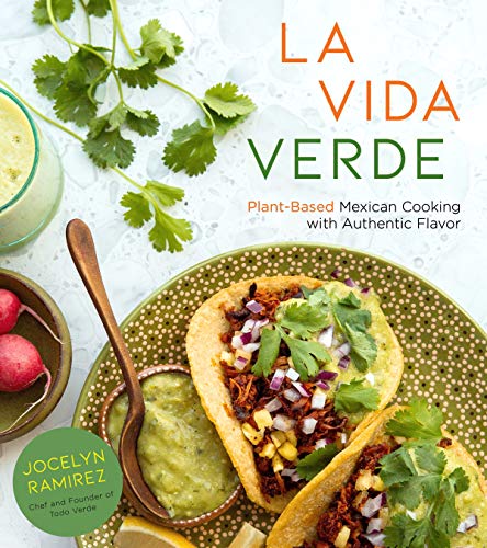 La Vida Verde Plant-Based Mexican Cooking with Authentic Flavor [Paperback]