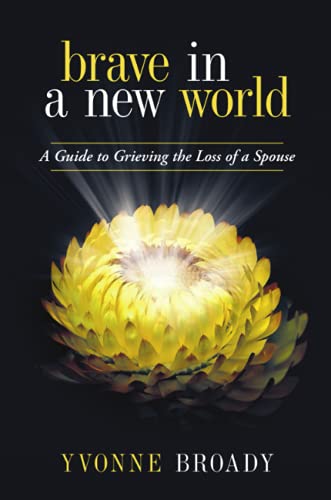Brave In A New World A Guide To Grieving The Loss Of A Spouse [Paperback]