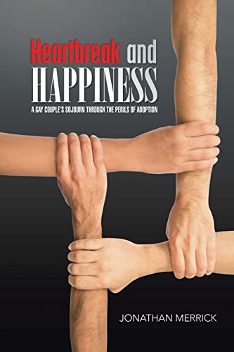 Heartbreak And Happiness A Gay Couple's Sojourn Through The Perils Of Adoption [Paperback]