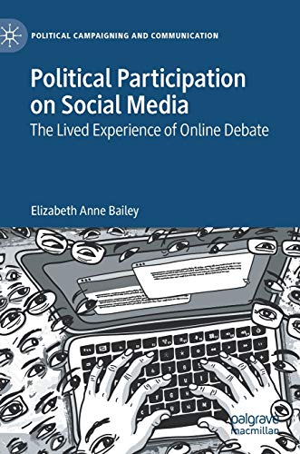 Political Participation on Social Media The Lived Experience of Online Debate [Hardcover]