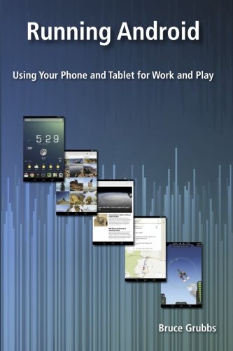 Running Android Using Your Phone And Tablet For Work And Play [Paperback]