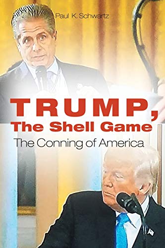 Trump, the Shell Game  The Conning of America [Paperback]
