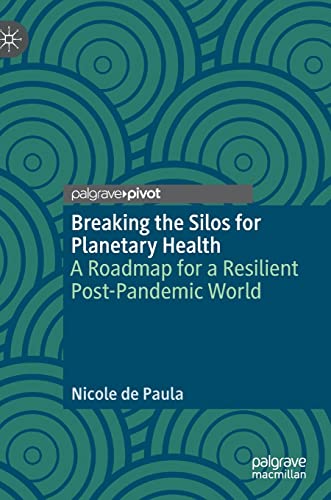 Breaking the Silos for Planetary Health A Roadmap for a Resilient Post-Pandemic [Hardcover]