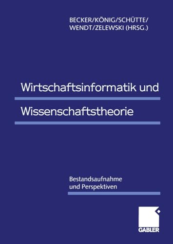 Wirtschaftsinformatik und Wissenschaftstheorie Bestandsaufnahme und Perspektive [Paperback]