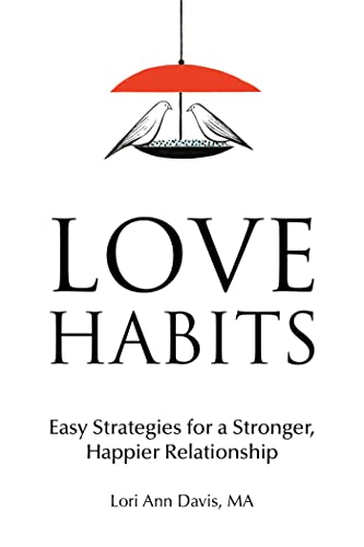 Love Habits Easy Strategies for a Stronger, Happier Relationship [Paperback]