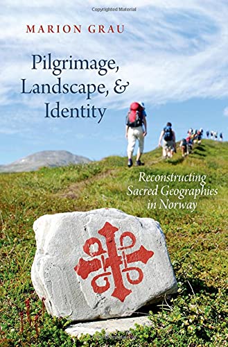 Pilgrimage, Landscape, and Identity Reconstucting Sacred Geographies in Norway [Hardcover]