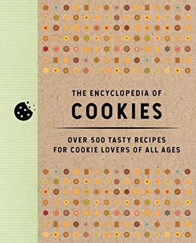 The Encyclopedia of Cookies Over 500 Tasty Recipes for Cookie Lovers of All Age [Hardcover]