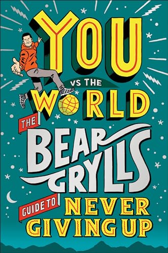 You Vs the World The Bear Grylls Guide to Never Giving Up [Hardcover]