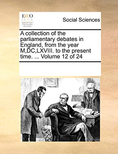 A Collection Of The Parliamentary Debates In England, From The Year M,Dc,Lxviii. [Paperback]