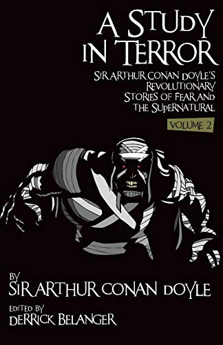 A Study In Terror Sir Arthur Conan Doyle's Revolutionary Stories Of Fear And Th [Paperback]