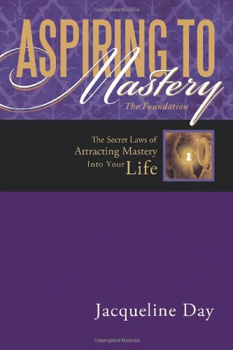 Aspiring to Mastery the Foundation  The Secret Laws of attracting Mastery into  [Hardcover]