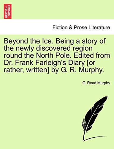 Beyond the Ice Being a Story of the Newly Discovered Region Round the North Pole [Paperback]