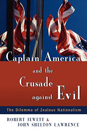 Captain America And The Crusade Against Evil The Dilemma Of Zealous Nationalism [Paperback]