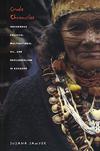 Crude Chronicles Indigenous Politics, Multinational Oil, And Neoliberalism In E [Paperback]