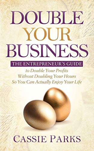 Double Your Business The Entrepreneurs Guide to Double Your Profits Without Do [Paperback]