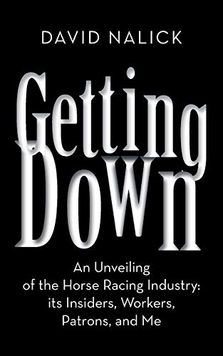Getting Down An Unveiling Of The Horse Racing Industry Its Insiders, Workers,  [Paperback]