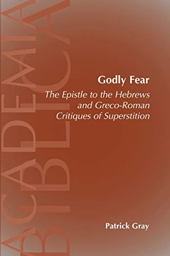 Godly Fear  The Epistle to the Hebrews and Greco-Roman Critiques of Superstitio [Paperback]