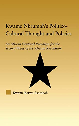 Kwame Nkrumah's Politico-Cultural Thought and Politics An African-Centered Para [Hardcover]