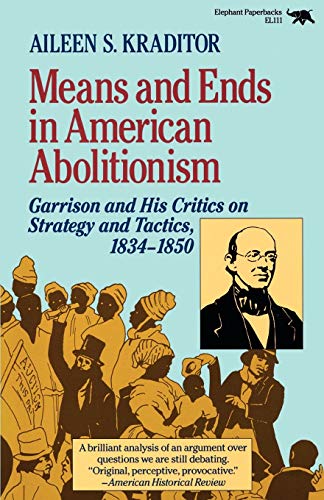 Means and Ends in American Abolitionism Garrison and His Critics on Strategy an [Paperback]