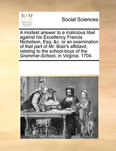 Modest Answer to a Malicious Libel Against His Excellency Francis Nicholson, Esq [Paperback]