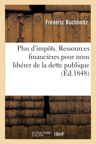Plus d'Impts. Ressources Financires Pour Nous Librer de la Dette Publique et  [Paperback]