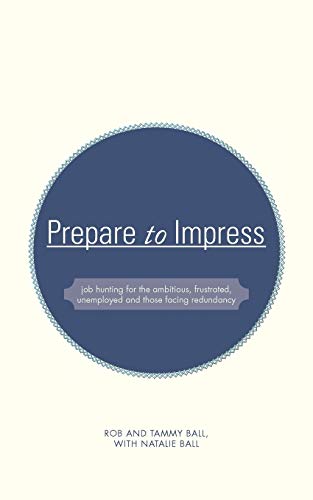 Prepare To Impress Job Hunting For The Ambitious, Frustrated, Unemployed And Th [Paperback]