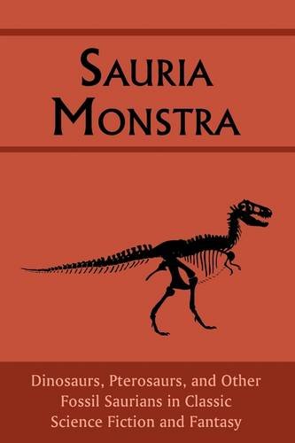 Sauria Monstra Dinosaurs, Pterosaurs, And Other Fossil Saurians In Classic Scie [Paperback]