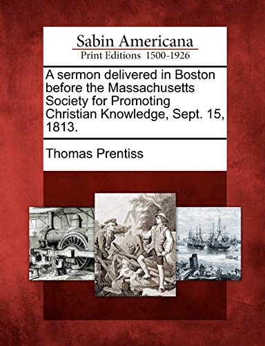 Sermon Delivered in Boston Before the Massachusetts Society for Promoting Christ [Paperback]