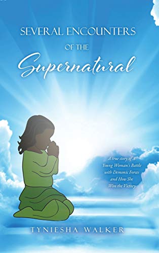 Several Encounters of the Supernatural  A True Story of a Young Woman's Battle  [Hardcover]