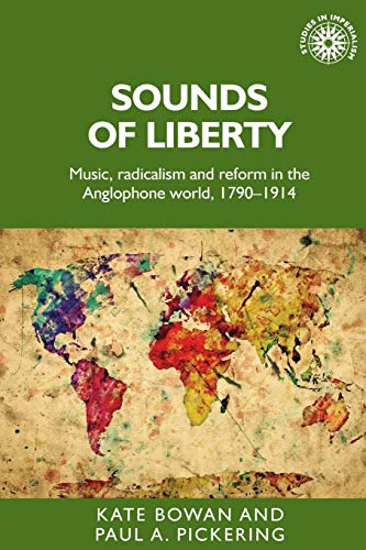 Sounds of liberty Music, radicalism and reform in the Anglophone world, 179019 [Paperback]